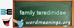 WordMeaning blackboard for family teredinidae